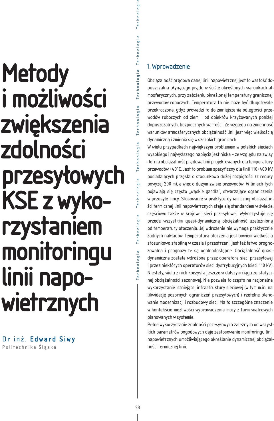 Wprowadzenie Obciążalność prądowa danej linii napowietrznej jest to wartość dopuszczalna płynącego prądu w ściśle określonych warunkach atmosferycznych, przy założeniu określonej temperatury