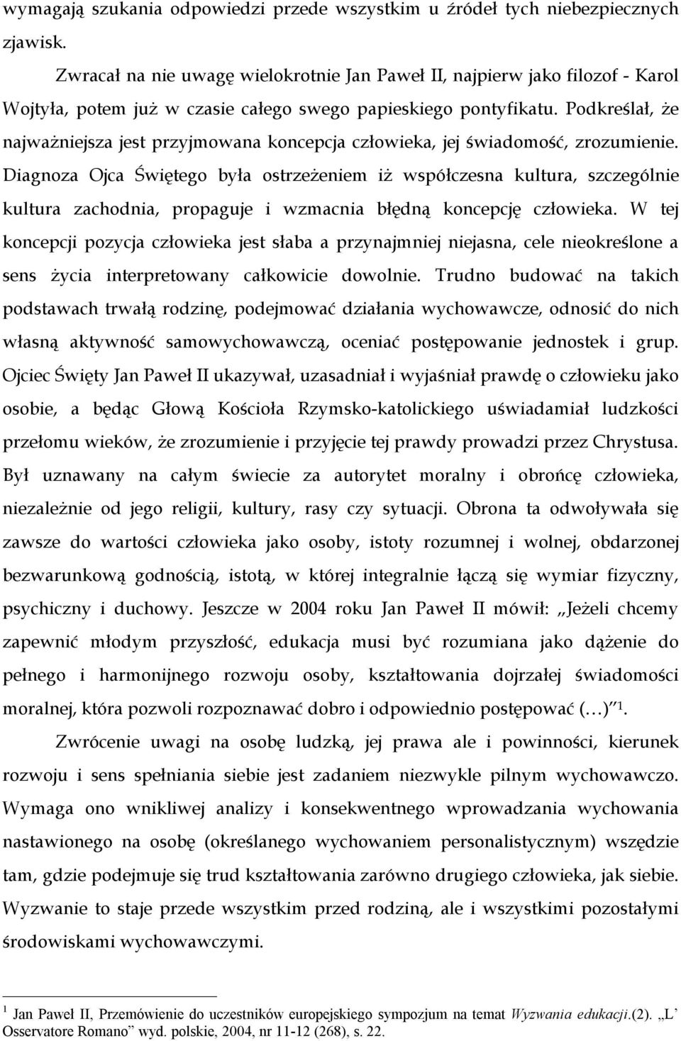 Podkreślał, że najważniejsza jest przyjmowana koncepcja człowieka, jej świadomość, zrozumienie.