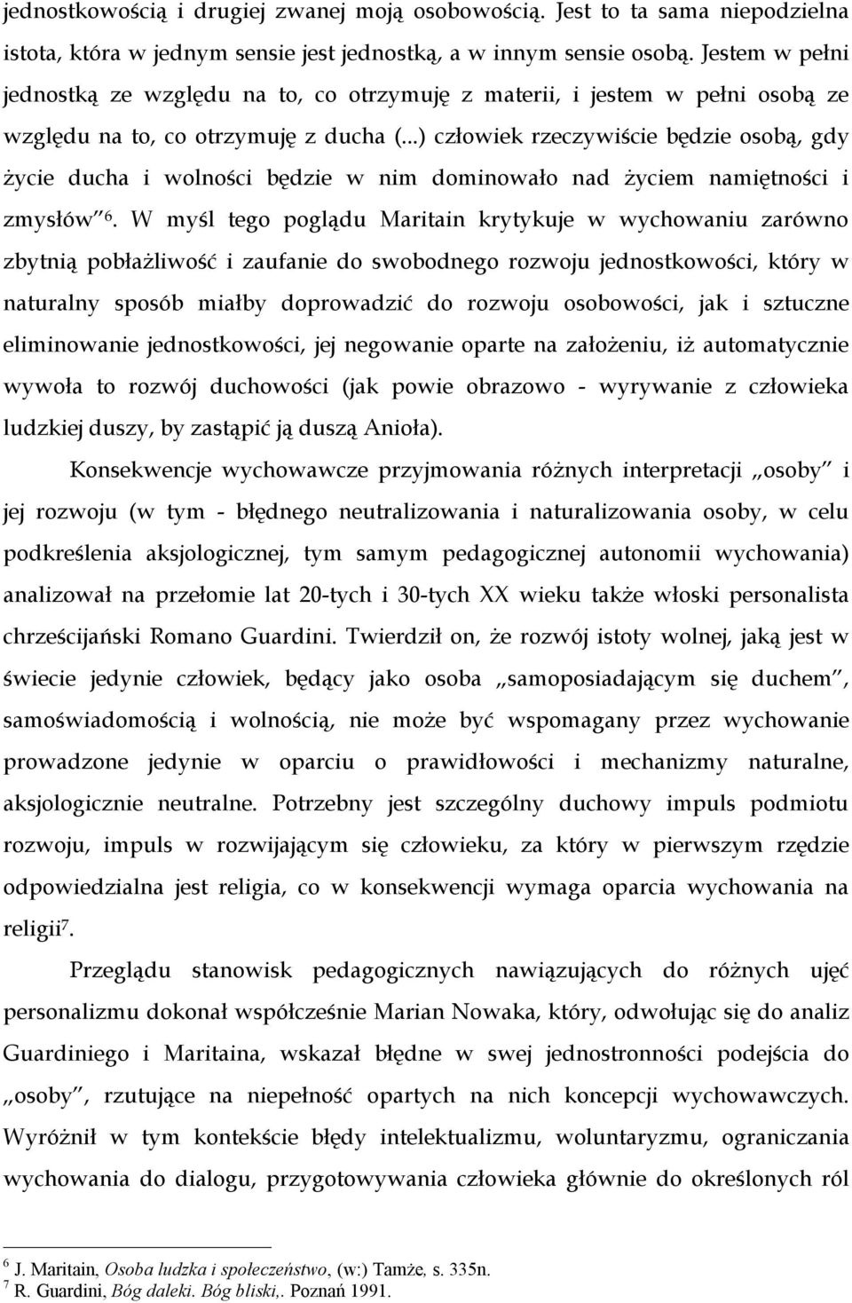 ..) człowiek rzeczywiście będzie osobą, gdy życie ducha i wolności będzie w nim dominowało nad życiem namiętności i zmysłów 6.