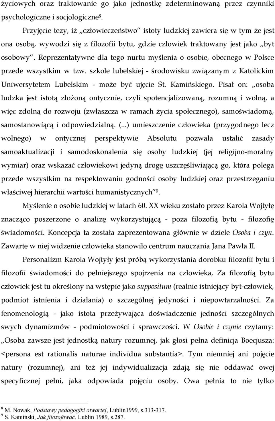 Reprezentatywne dla tego nurtu myślenia o osobie, obecnego w Polsce przede wszystkim w tzw. szkole lubelskiej - środowisku związanym z Katolickim Uniwersytetem Lubelskim - może być ujęcie St.