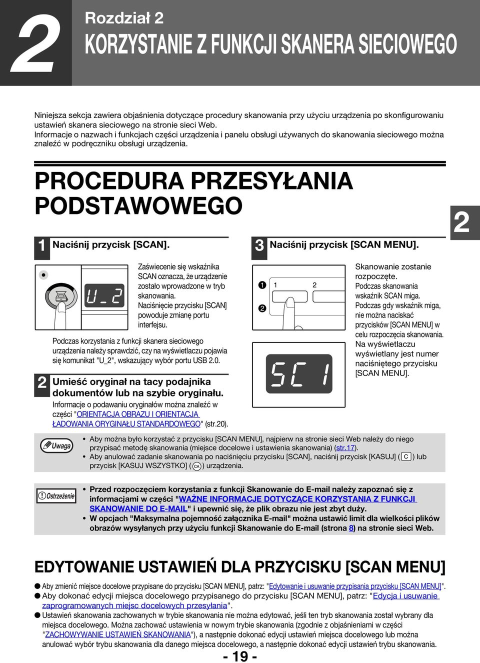 PROCEDURA PRZESYŁANIA PODSTAWOWEGO Naciśnij przycisk [SCAN]. Naciśnij przycisk [SCAN MENU]. Zaświecenie się wskaźnika SCAN oznacza, że urządzenie zostało wprowadzone w tryb skanowania.