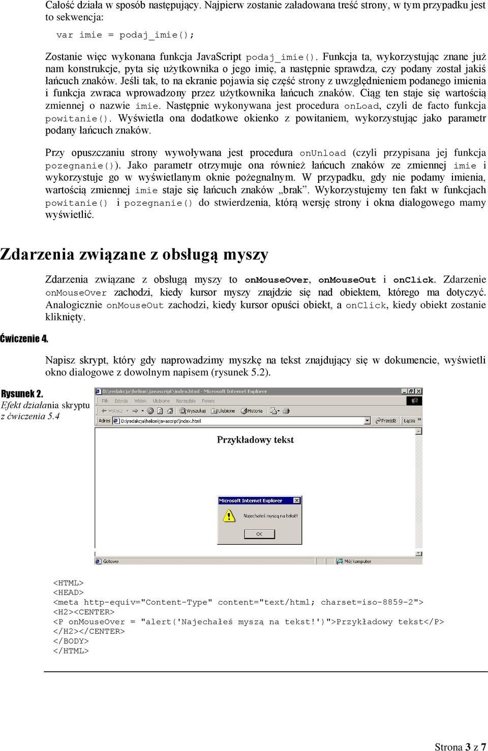 Jeśli tak, to na ekranie pojawia się część strony z uwzględnieniem podanego imienia i funkcja zwraca wprowadzony przez użytkownika łańcuch znaków. Ciąg ten staje się wartością zmiennej o nazwie imie.