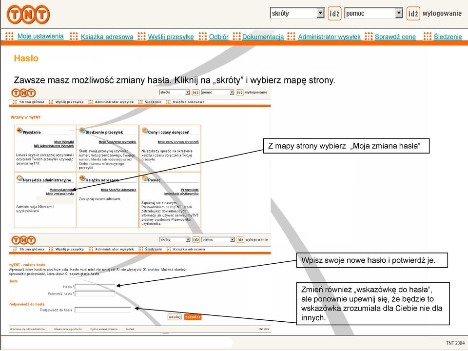 Z mapy strony wybierz Moja zmiana hasła Wpisz swoje nowe hasło i