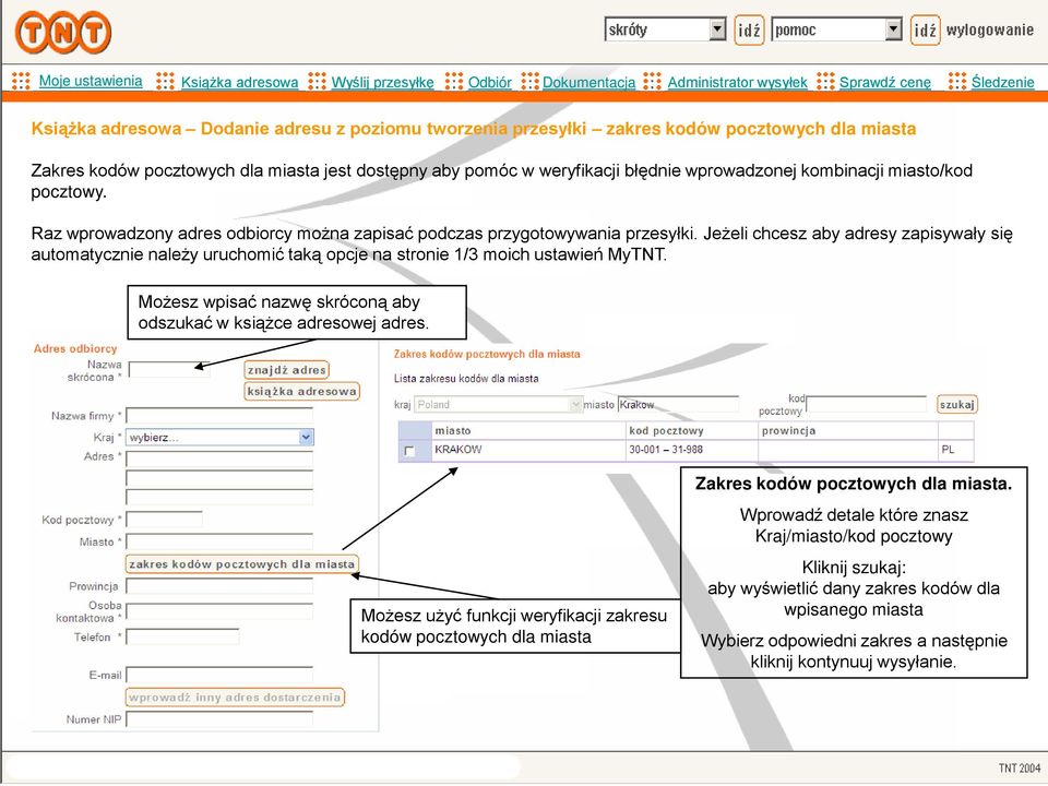 Jeżeli chcesz aby adresy zapisywały się automatycznie należy uruchomić taką opcje na stronie 1/3 moich ustawień MyTNT. Możesz wpisać nazwę skróconą aby odszukać w książce adresowej adres.