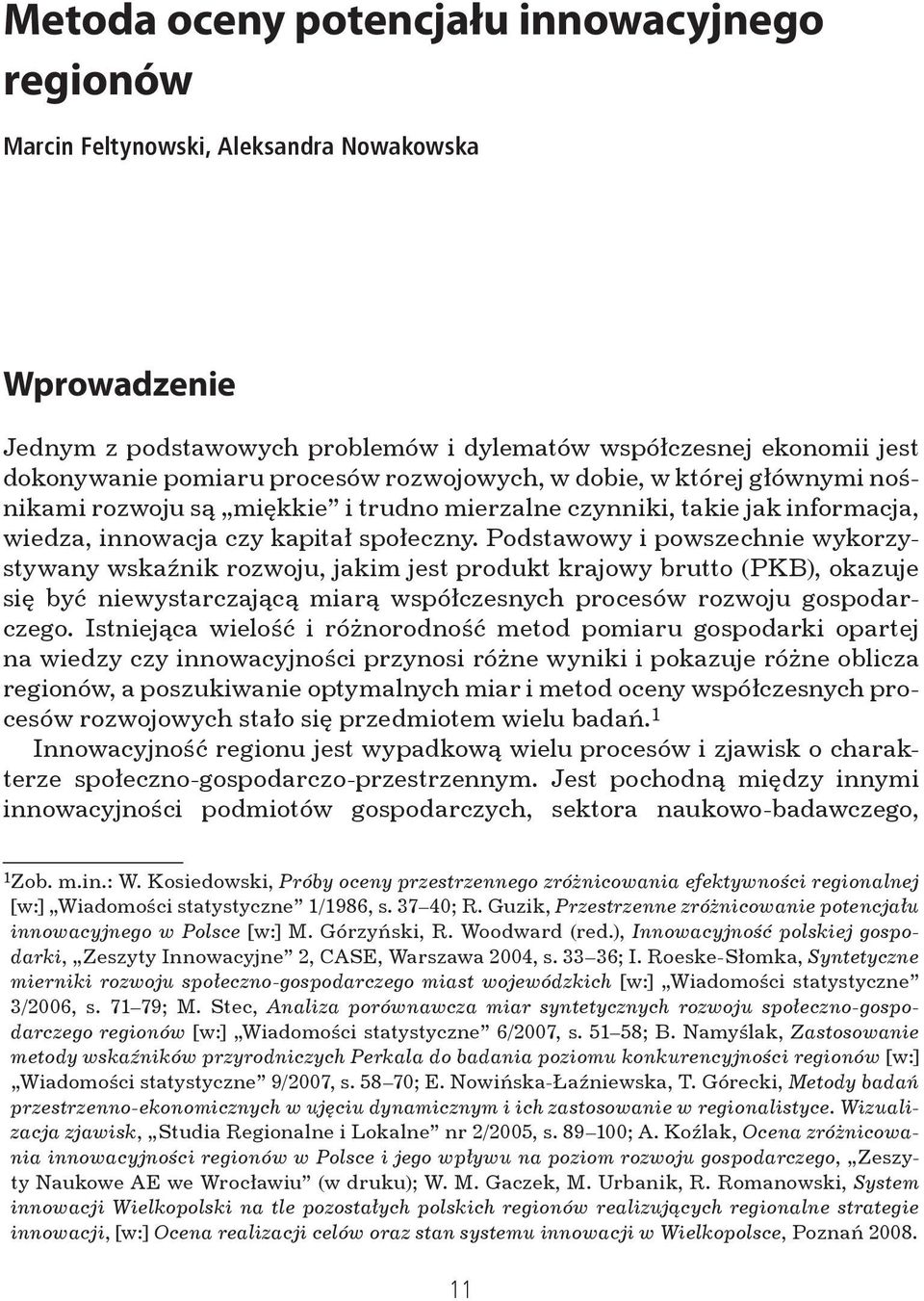 Podstawowy i powszechnie wykorzystywany wskaźnik rozwoju, jakim jest produkt krajowy brutto (PKB), okazuje się być niewystarczającą miarą współczesnych procesów rozwoju gospodarczego.