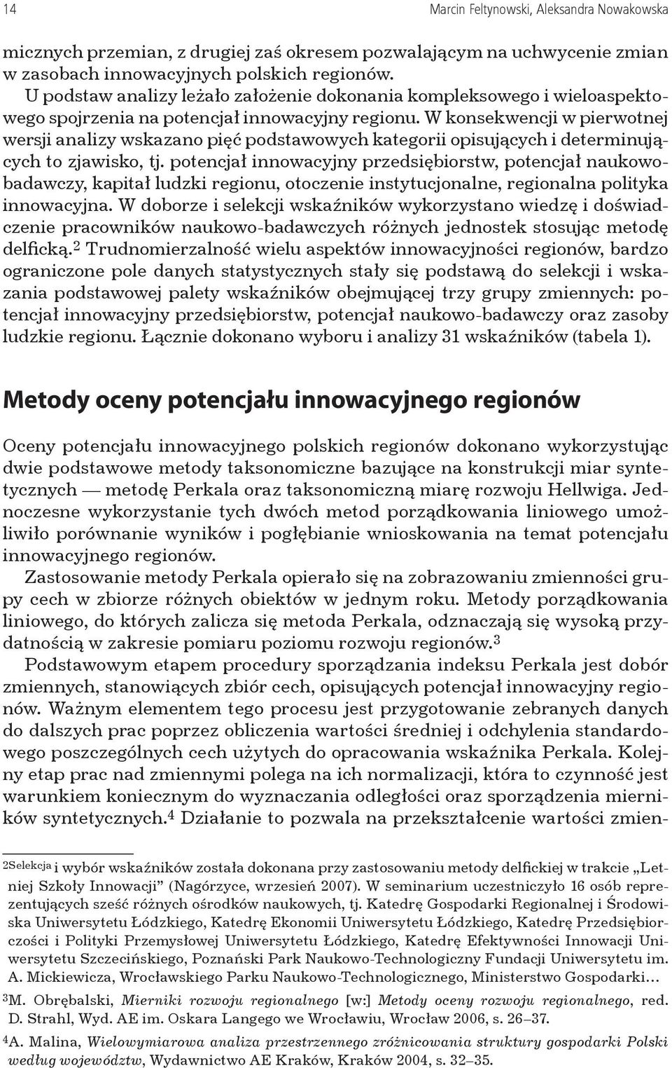 W konsekwencji w pierwotnej wersji analizy wskazano pięć podstawowych kategorii opisujących i determinujących to zjawisko, tj.