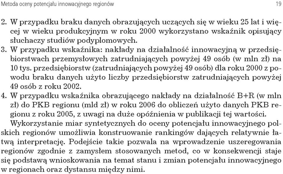 W przypadku wskaźnika: nakłady na działalność innowacyjną w przedsiębiorstwach przemysłowych zatrudniających powyżej 49 osób (w mln zł) na 10 tys.