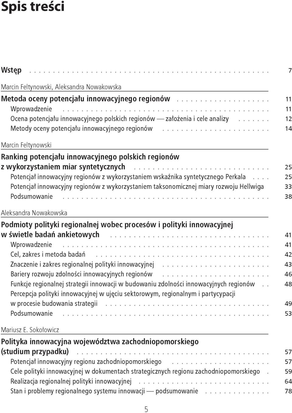 ....................... 14 Marcin Feltynowski Ranking potencjału innowacyjnego polskich regionów z wykorzystaniem miar syntetycznych.