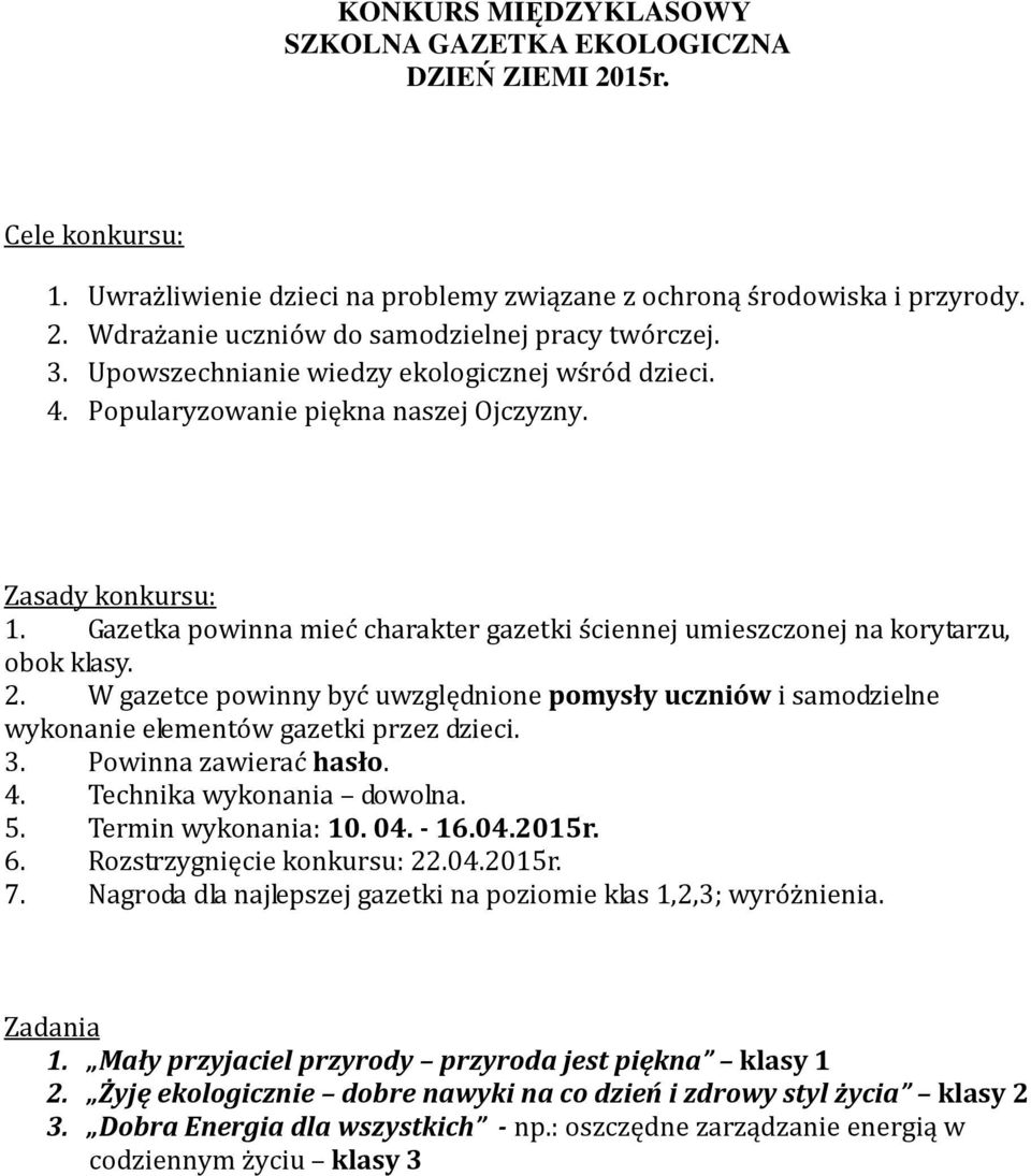 Gazetka powinna mieć charakter gazetki ściennej umieszczonej na korytarzu, obok klasy. 2. W gazetce powinny być uwzględnione pomysły uczniów i samodzielne wykonanie elementów gazetki przez dzieci. 3.