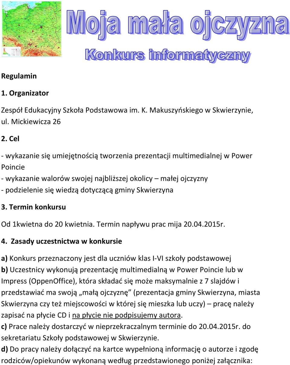 Skwierzyna 3. Termin konkursu Od 1kwietna do 20 kwietnia. Termin napływu prac mija 20.04.2015r. 4.