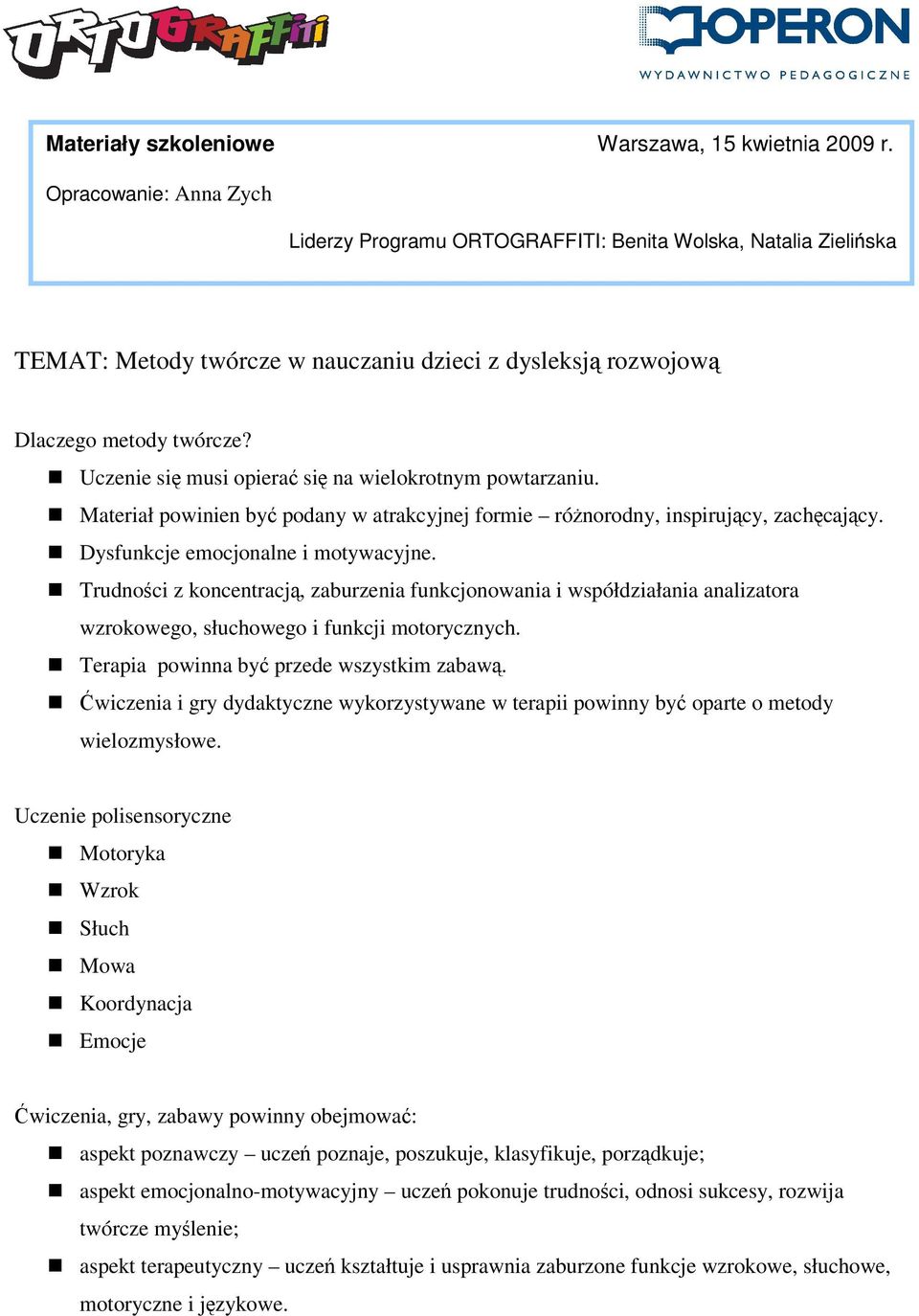 Uczenie się musi opierać się na wielokrotnym powtarzaniu. Materiał powinien być podany w atrakcyjnej formie różnorodny, inspirujący, zachęcający. Dysfunkcje emocjonalne i motywacyjne.