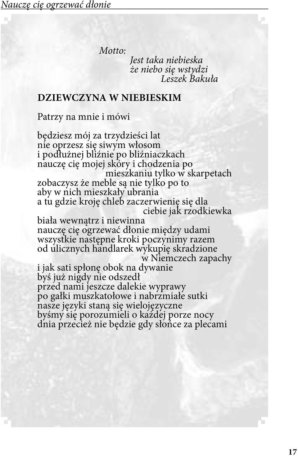 zaczerwienię się dla ciebie jak rzodkiewka biała wewnątrz i niewinna nauczę cię ogrzewać dłonie między udami wszystkie następne kroki poczynimy razem od ulicznych handlarek wykupię skradzione w