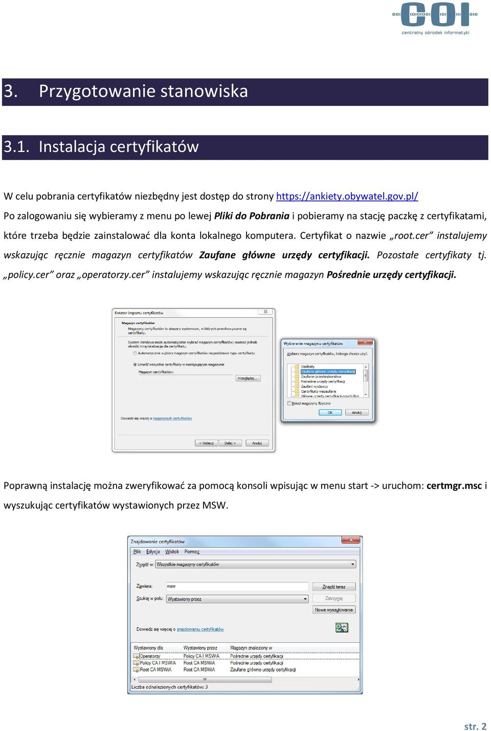 Certyfikat o nazwie root.cer instalujemy wskazując ręcznie magazyn certyfikatów Zaufane główne urzędy certyfikacji. Pozostałe certyfikaty tj. policy.cer oraz operatorzy.