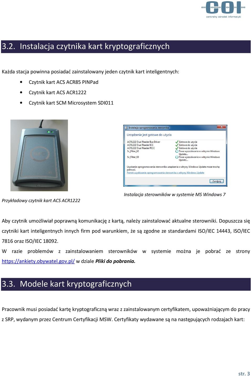 Dopuszcza się czytniki kart inteligentnych innych firm pod warunkiem, że są zgodne ze standardami ISO/IEC 14443, ISO/IEC 7816 oraz ISO/IEC 18092.