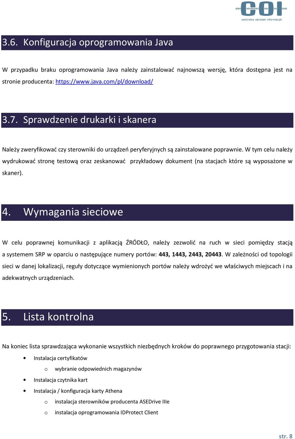 W tym celu należy wydrukować stronę testową oraz zeskanować przykładowy dokument (na stacjach które są wyposażone w skaner). 4.