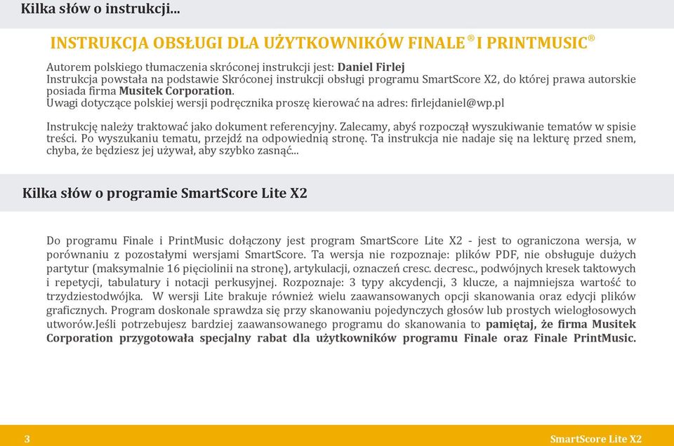 programu SmartScore X2, do której prawa autorskie posiada firma Musitek Corporation. Uwagi dotyczące polskiej wersji podręcznika proszę kierować na adres: firlejdaniel@wp.