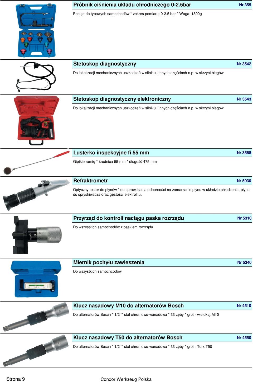 p. w skrzyni biegów Lusterko inspekcyjne fi 55 mm Nr 3568 Giętkie ramię * średnica 55 mm * długość 475 mm Refraktrometr Nr 5030 Optyczny tester do płynów * do sprawdzania odporności na zamarzanie