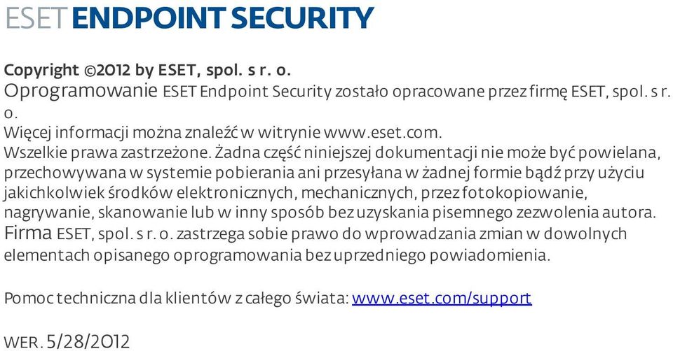 żadna część niniejszej dokumentacji nie może być powielana, przechowywana w systemie pobierania ani przesyłana w żadnej formie bądź przy użyciu jakichkolwiek środków elektronicznych,