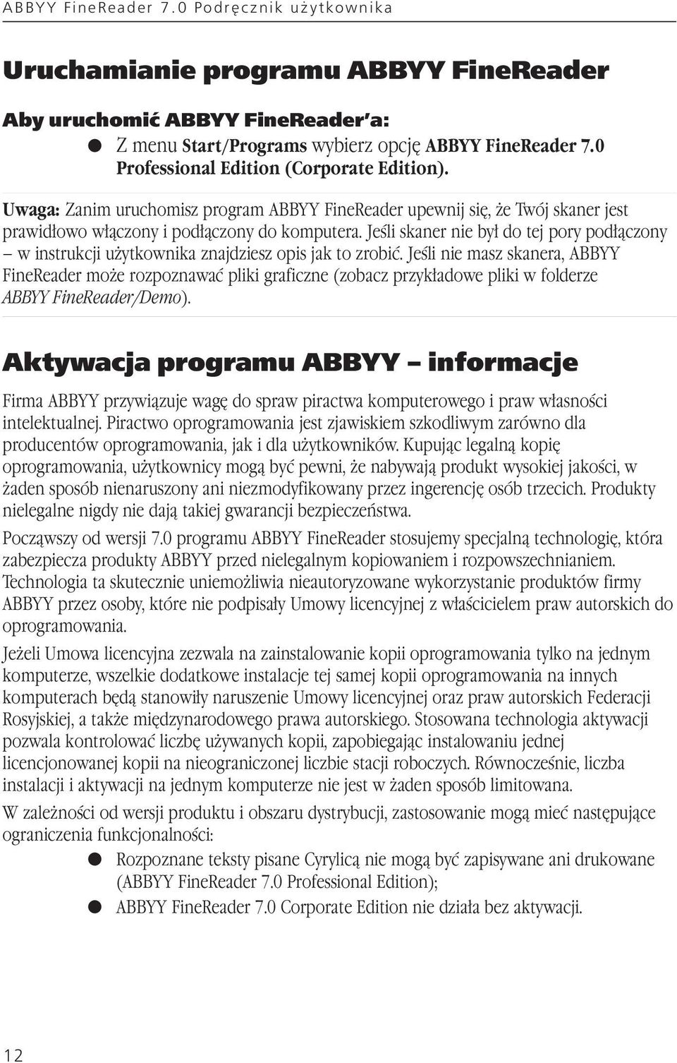 Jeśli skaner nie był do tej pory podłączony w instrukcji użytkownika znajdziesz opis jak to zrobić.