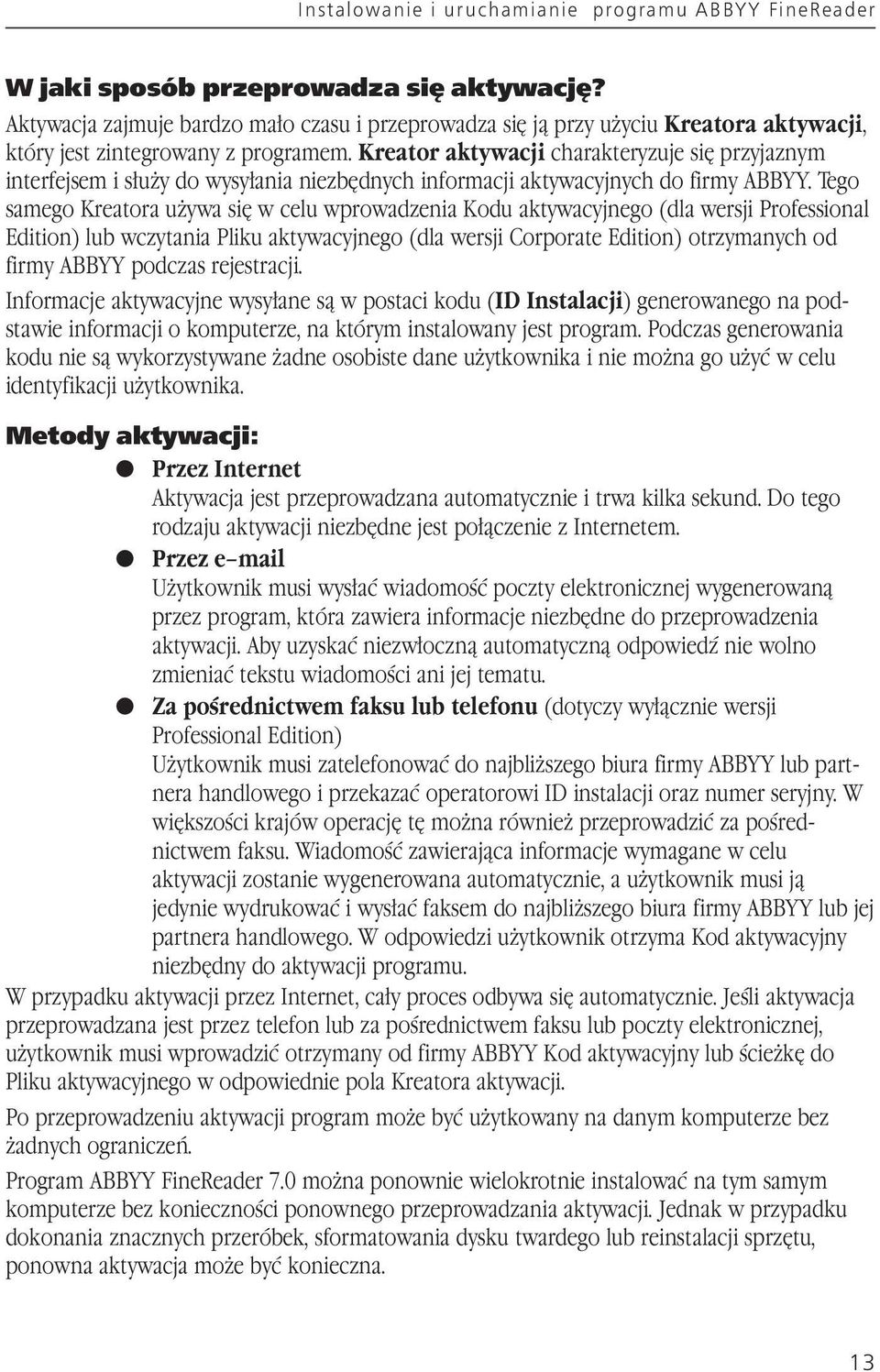 Kreator aktywacji charakteryzuje się przyjaznym interfejsem i służy do wysyłania niezbędnych informacji aktywacyjnych do firmy ABBYY.