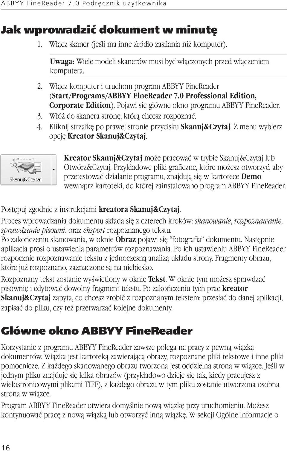 0 Professional Edition, Corporate Edition). Pojawi się główne okno programu ABBYY FineReader. 3. Włóż do skanera stronę, którą chcesz rozpoznać. 4.