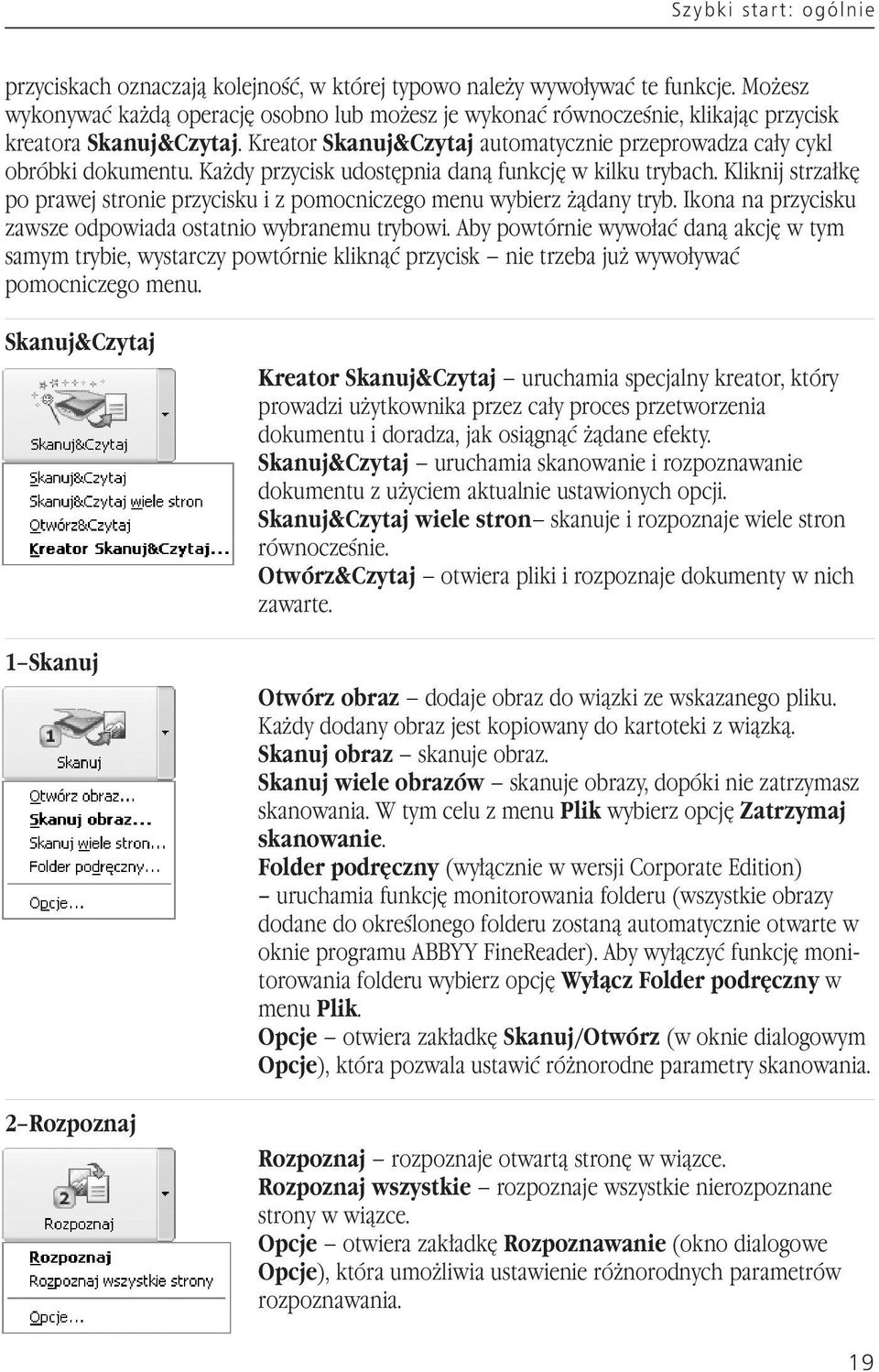 Każdy przycisk udostępnia daną funkcję w kilku trybach. Kliknij strzałkę po prawej stronie przycisku i z pomocniczego menu wybierz żądany tryb.