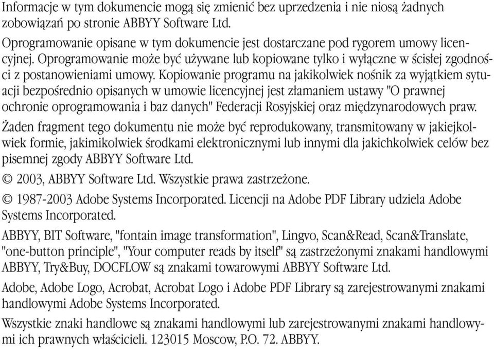 Kopiowanie programu na jakikolwiek nośnik za wyjątkiem sytuacji bezpośrednio opisanych w umowie licencyjnej jest złamaniem ustawy "O prawnej ochronie oprogramowania i baz danych" Federacji Rosyjskiej