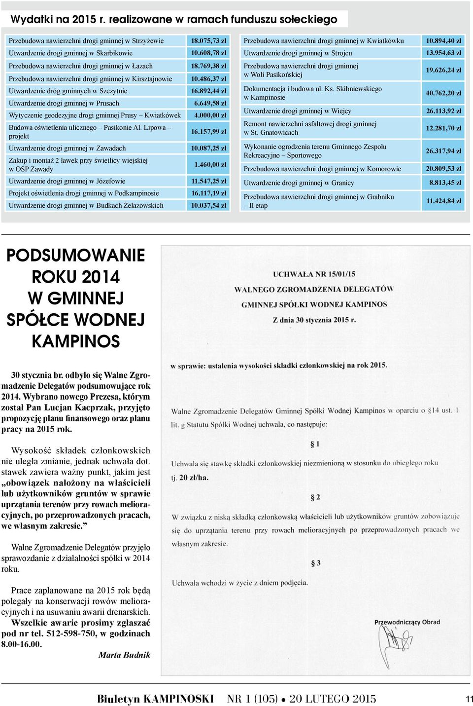 954,63 zł Przebudowa nawierzchni drogi gminnej w Łazach Przebudowa nawierzchni drogi gminnej w Kirsztajnowie Utwardzenie dróg gminnych w Szczytnie Utwardzenie drogi gminnej w Prusach Wytyczenie