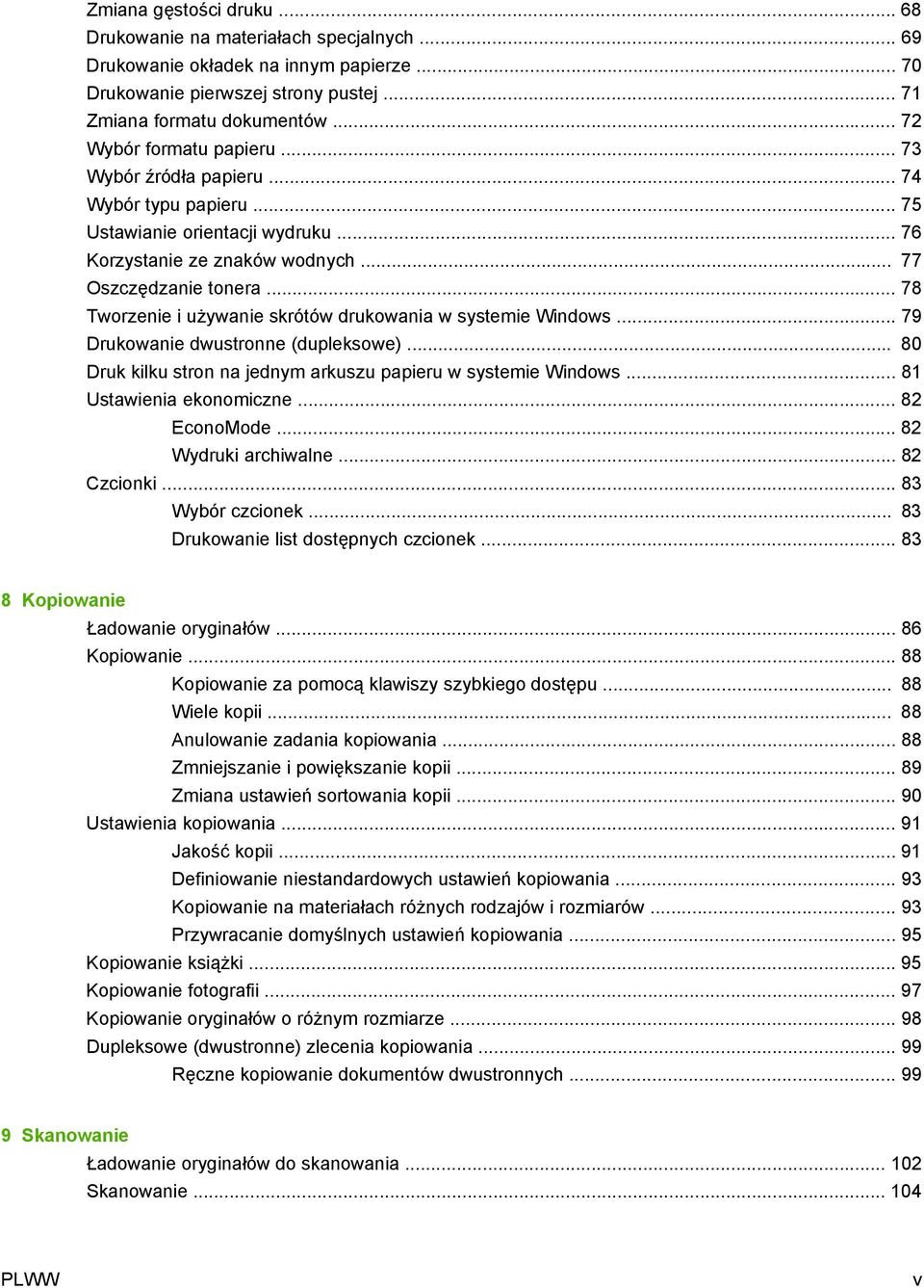 .. 78 Tworzenie i używanie skrótów drukowania w systemie Windows... 79 Drukowanie dwustronne (dupleksowe)... 80 Druk kilku stron na jednym arkuszu papieru w systemie Windows.