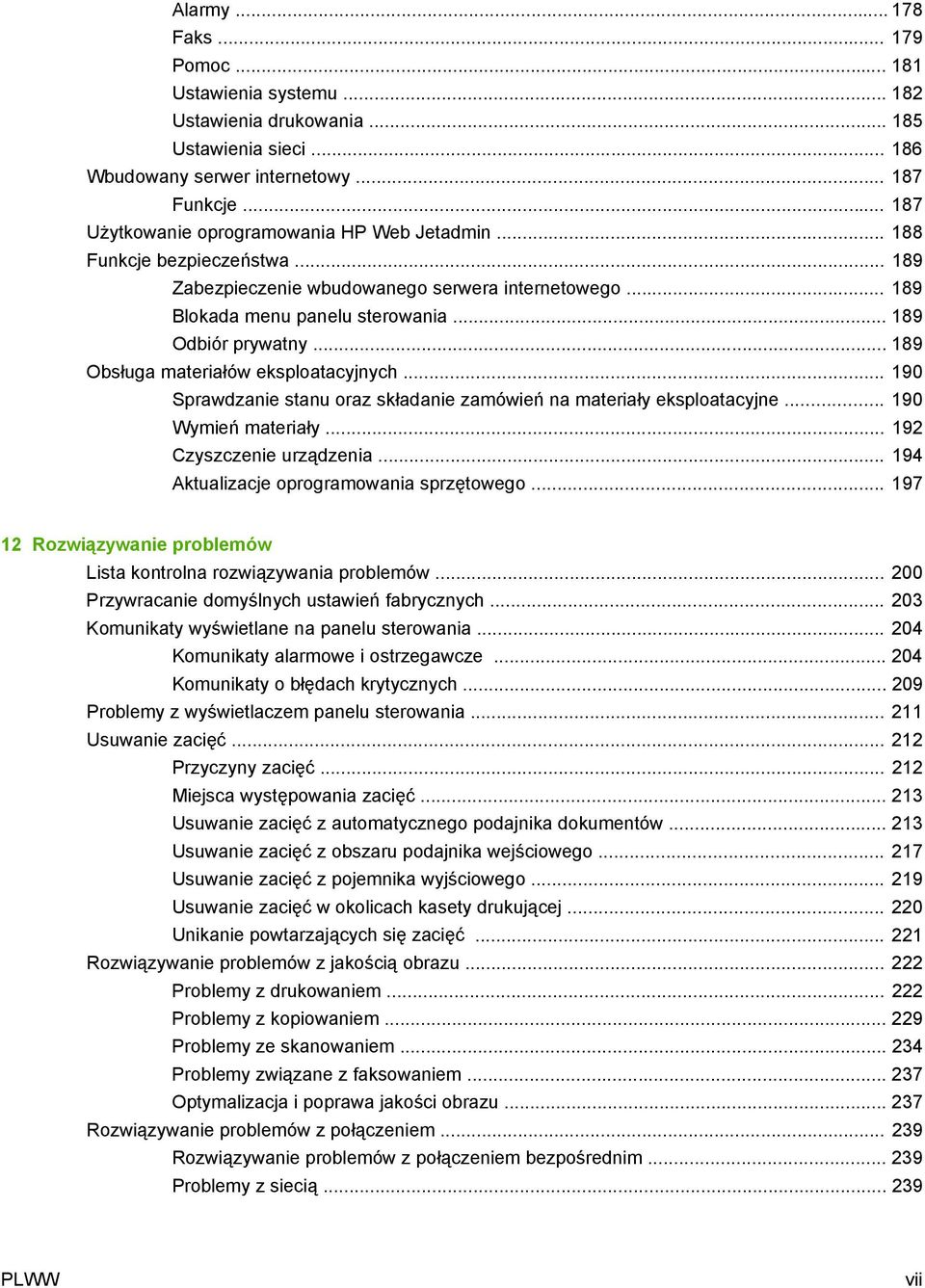 .. 189 Obsługa materiałów eksploatacyjnych... 190 Sprawdzanie stanu oraz składanie zamówień na materiały eksploatacyjne... 190 Wymień materiały... 192 Czyszczenie urządzenia.