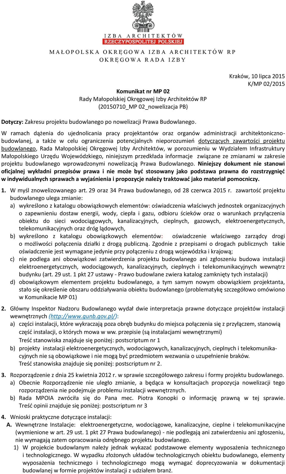 W ramach dążenia do ujednolicania pracy projektantów oraz organów administracji architektonicznobudowlanej, a także w celu ograniczenia potencjalnych nieporozumień dotyczących zawartości projektu