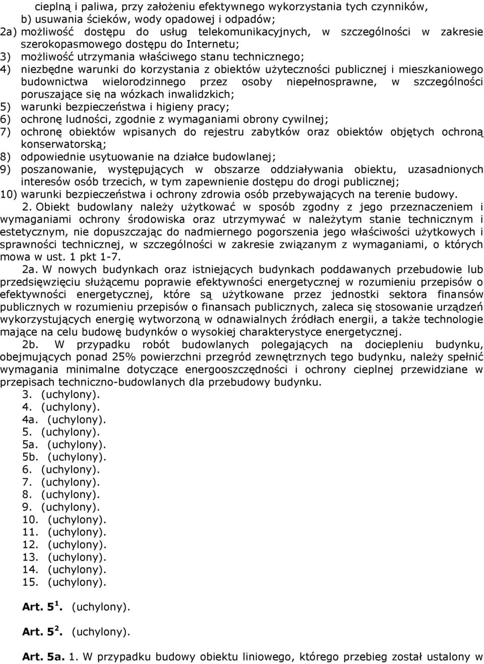 wielorodzinnego przez osoby niepełnosprawne, w szczególności poruszające się na wózkach inwalidzkich; 5) warunki bezpieczeństwa i higieny pracy; 6) ochronę ludności, zgodnie z wymaganiami obrony