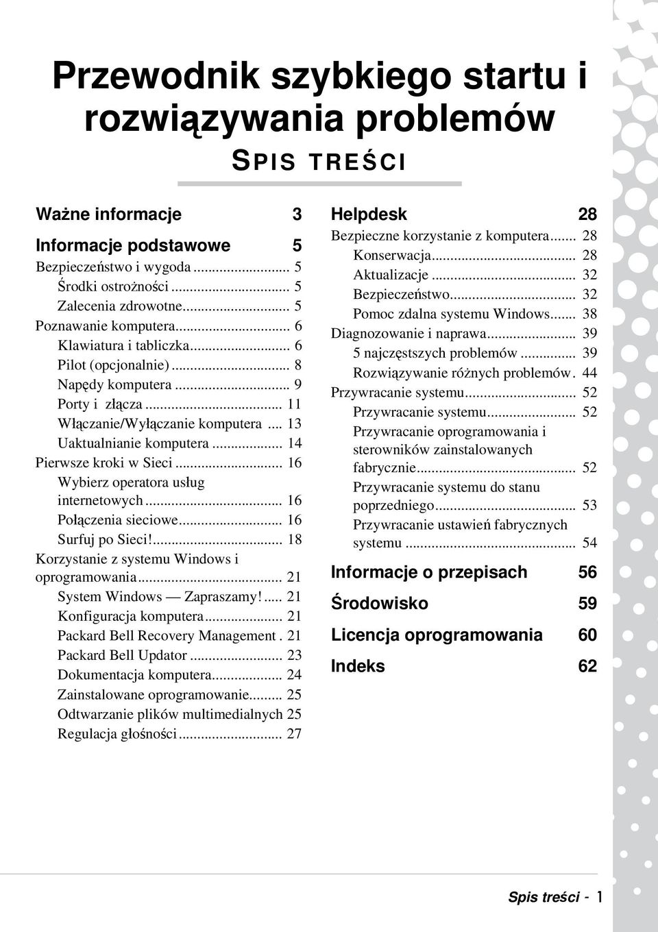 .. 14 Pierwsze kroki w Sieci... 16 Wybierz operatora usług internetowych... 16 Połączenia sieciowe... 16 Surfuj po Sieci!... 18 Korzystanie z systemu Windows i oprogramowania.