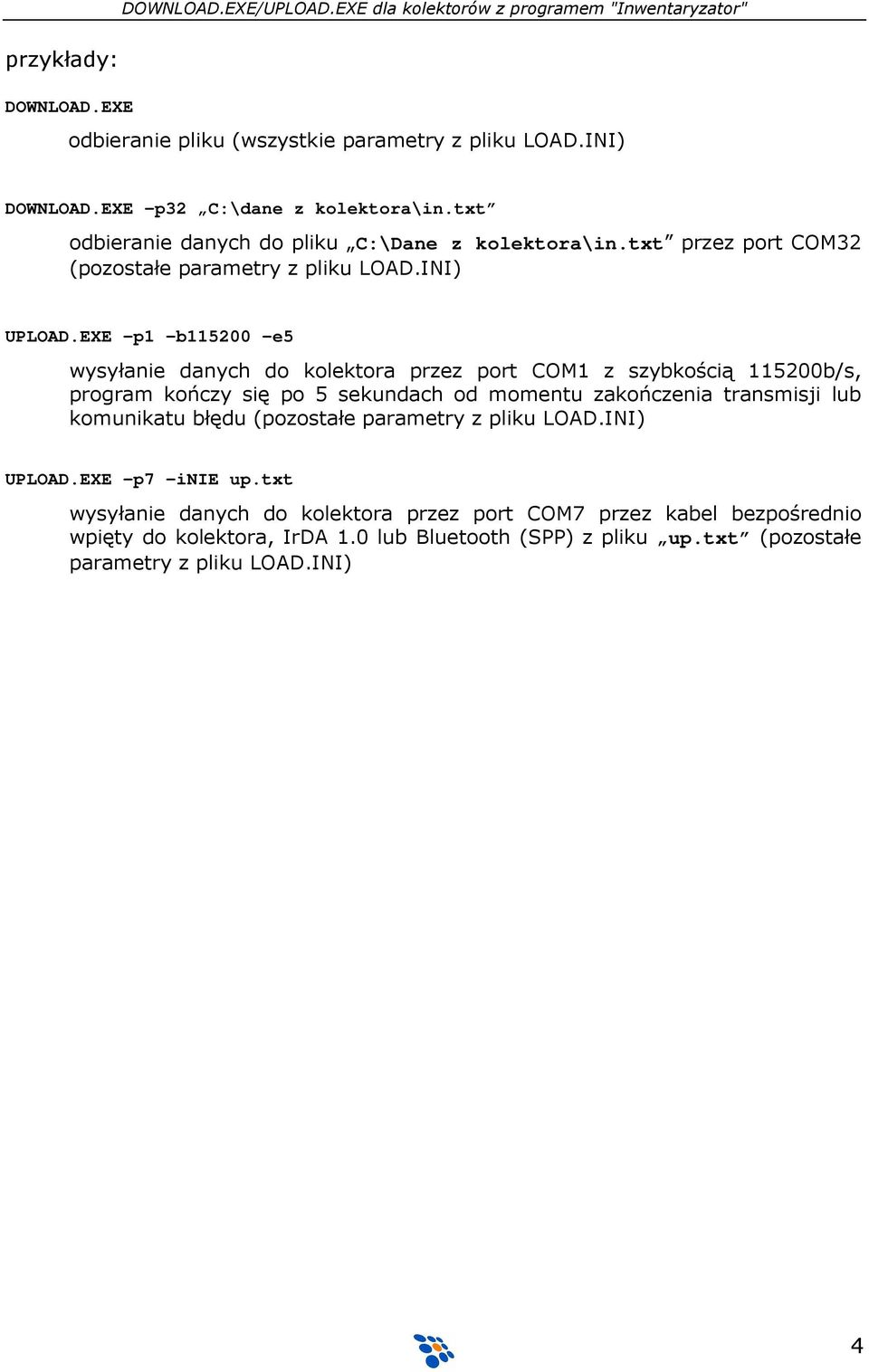 EXE p1 b115200 e5 wysyłanie danych do kolektora przez port COM1 z szybkością 115200b/s, program kończy się po 5 sekundach od momentu zakończenia transmisji lub