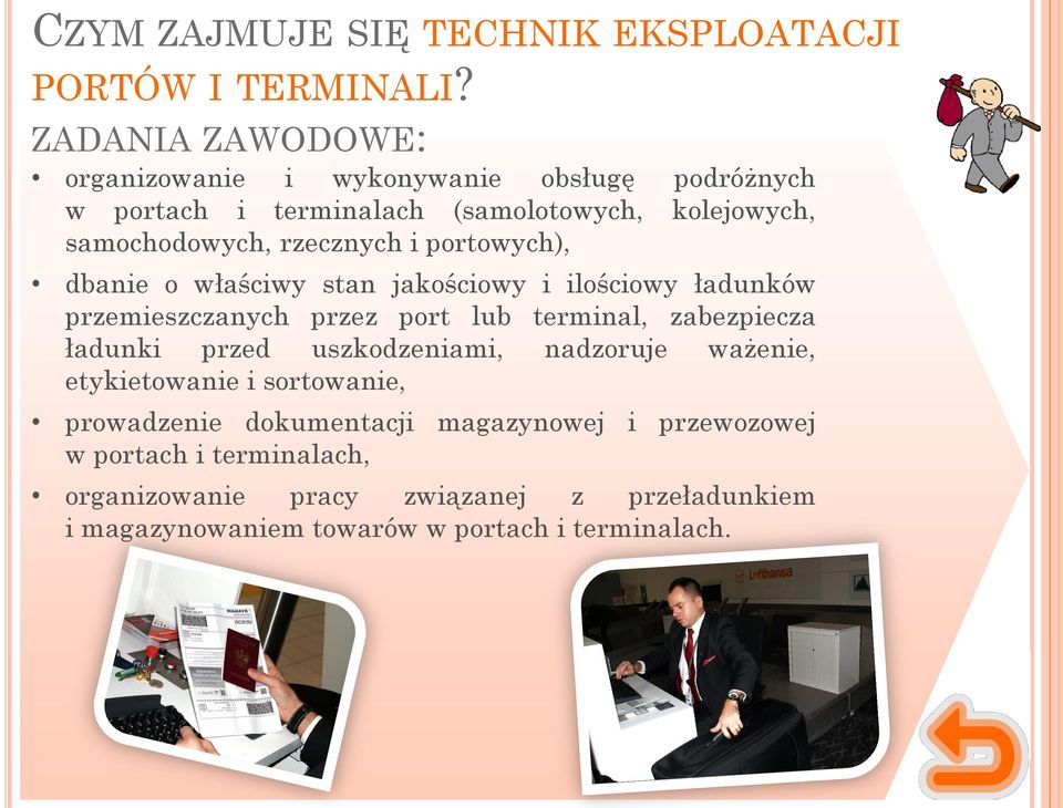 portowych), dbanie o właściwy stan jakościowy i ilościowy ładunków przemieszczanych przez port lub terminal, zabezpiecza ładunki przed