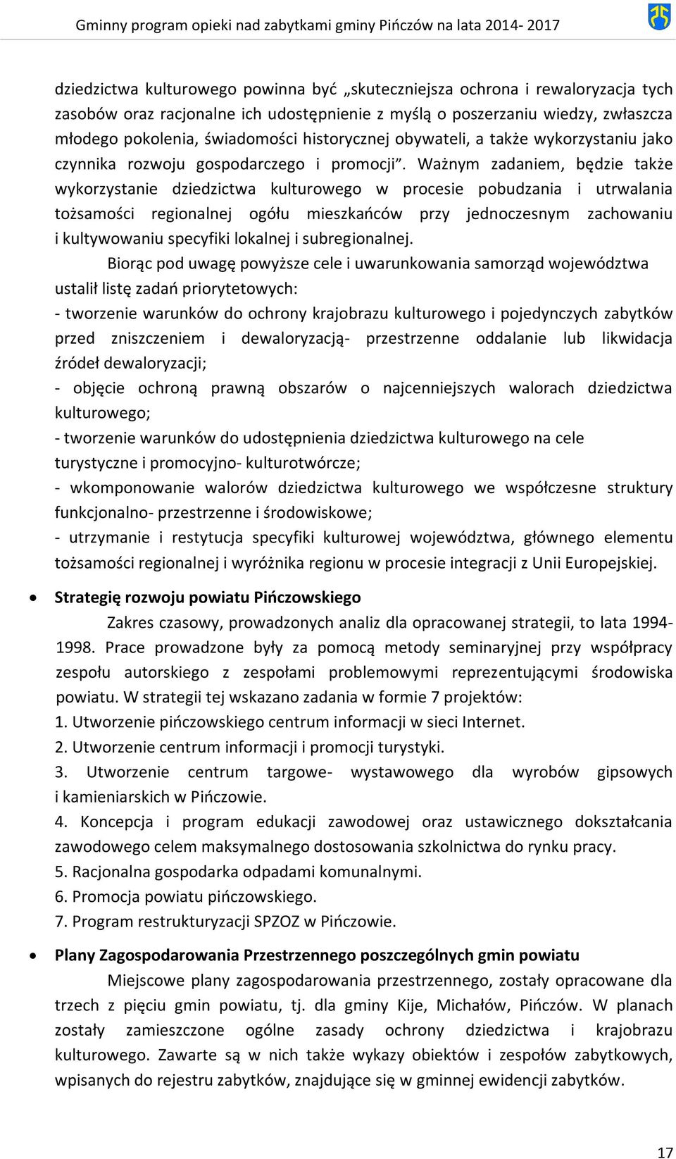 Ważnym zadaniem, będzie także wykorzystanie dziedzictwa kulturowego w procesie pobudzania i utrwalania tożsamości regionalnej ogółu mieszkańców przy jednoczesnym zachowaniu i kultywowaniu specyfiki