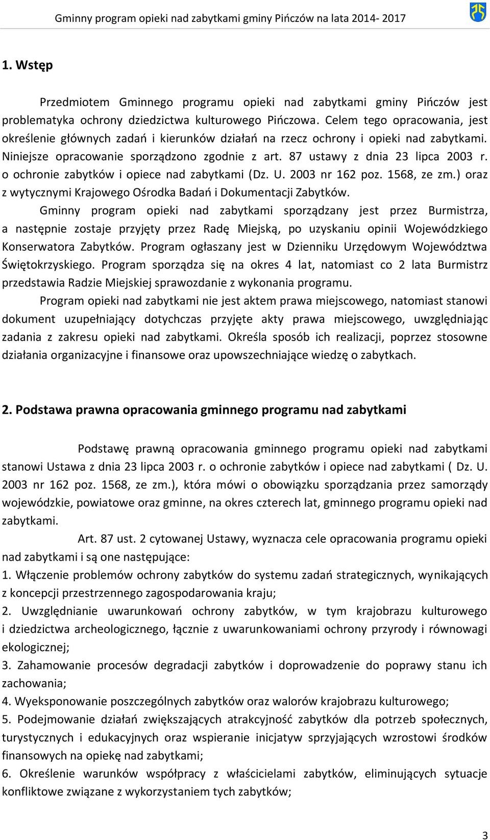 o ochronie zabytków i opiece nad zabytkami (Dz. U. 2003 nr 162 poz. 1568, ze zm.) oraz z wytycznymi Krajowego Ośrodka Badań i Dokumentacji Zabytków.