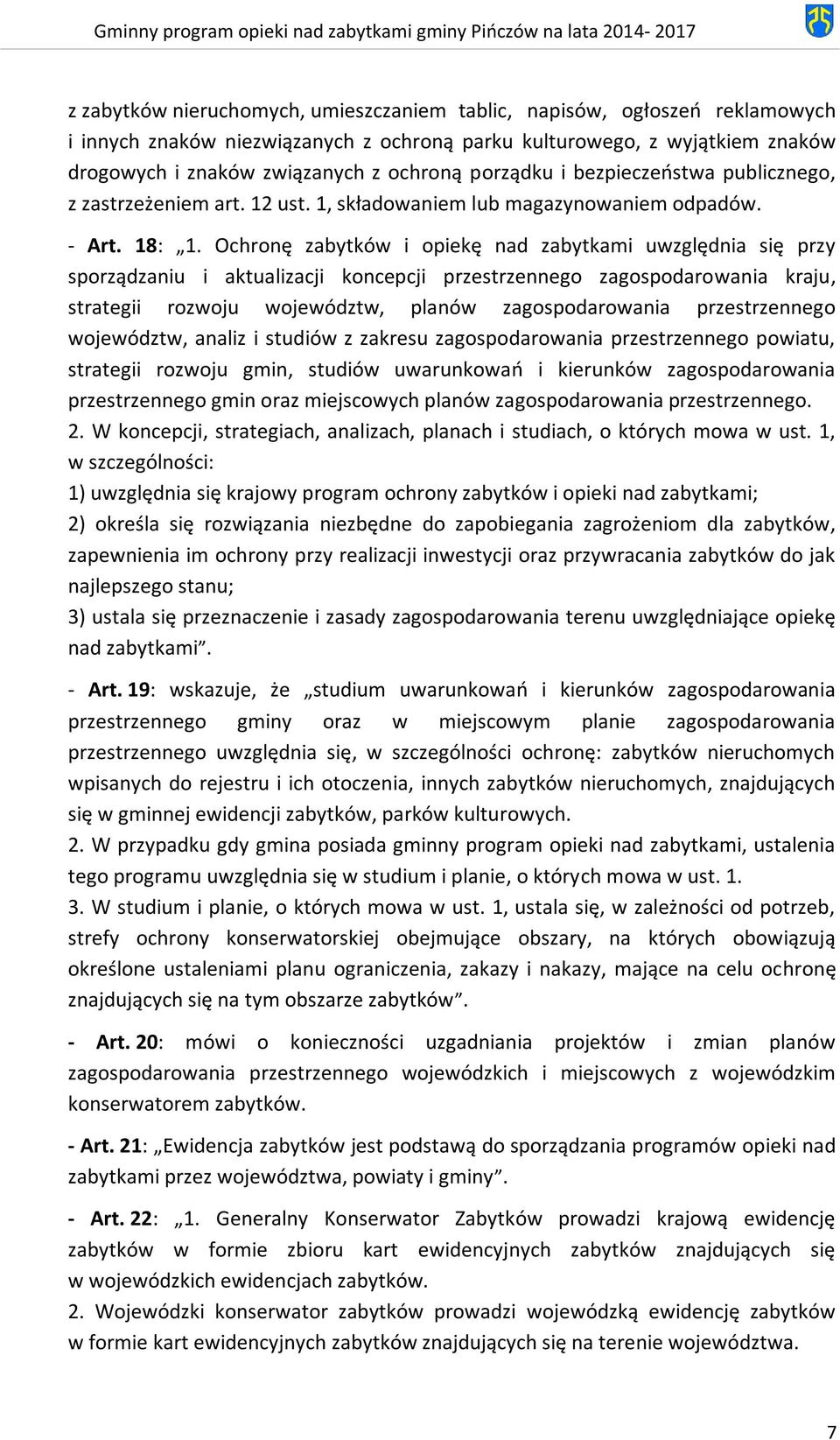 Ochronę zabytków i opiekę nad zabytkami uwzględnia się przy sporządzaniu i aktualizacji koncepcji przestrzennego zagospodarowania kraju, strategii rozwoju województw, planów zagospodarowania