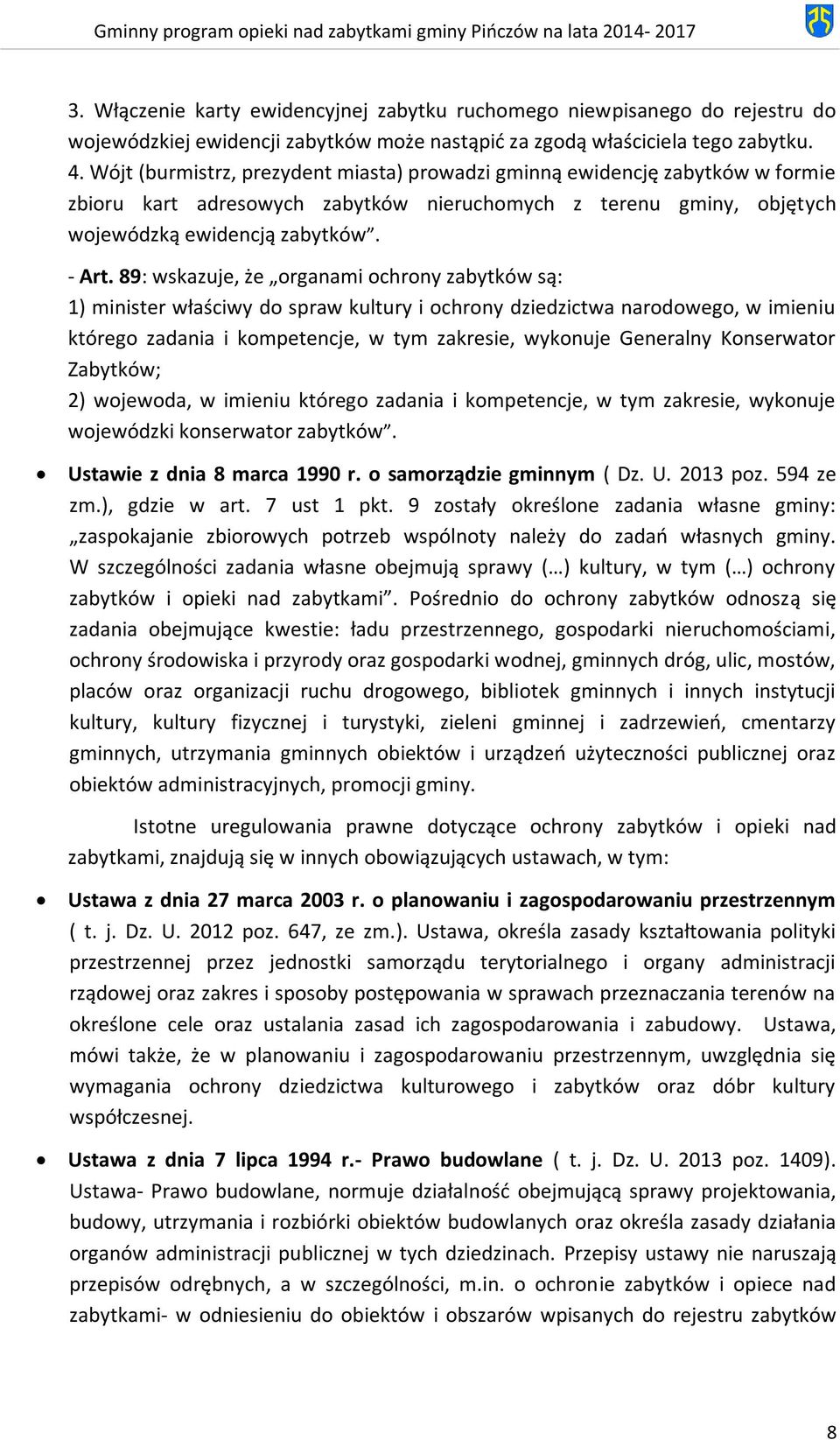 89: wskazuje, że organami ochrony zabytków są: 1) minister właściwy do spraw kultury i ochrony dziedzictwa narodowego, w imieniu którego zadania i kompetencje, w tym zakresie, wykonuje Generalny