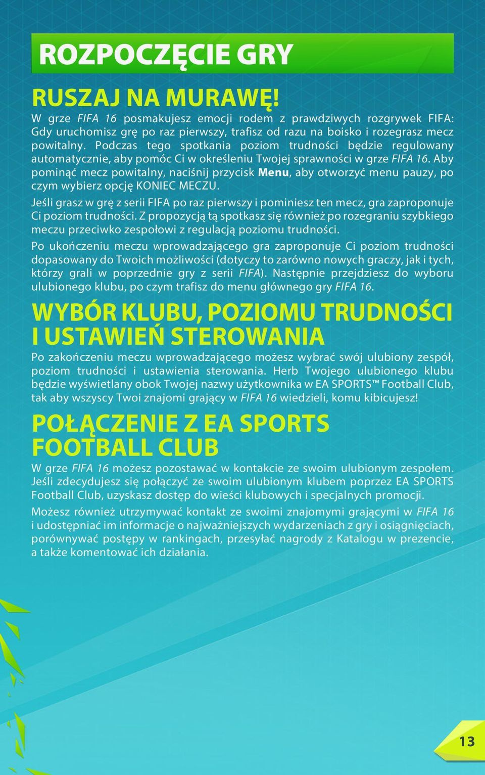 Aby pominąć mecz powitalny, naciśnij przycisk Menu, aby otworzyć menu pauzy, po czym wybierz opcję KONIEC MECZU.