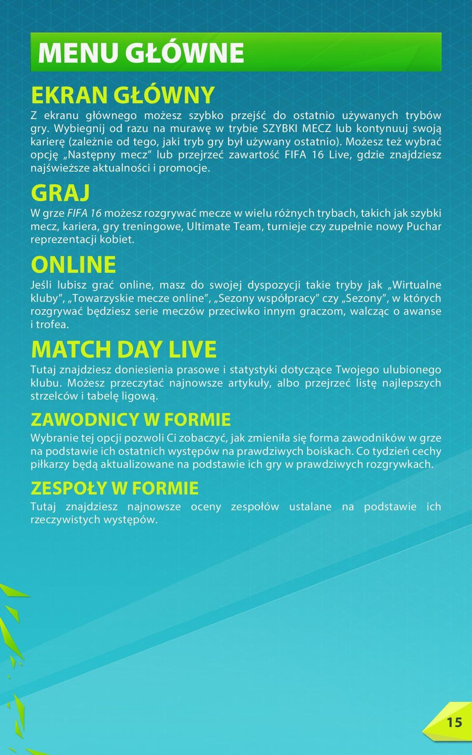 Możesz też wybrać opcję Następny mecz lub przejrzeć zawartość FIFA 16 Live, gdzie znajdziesz najświeższe aktualności i promocje.