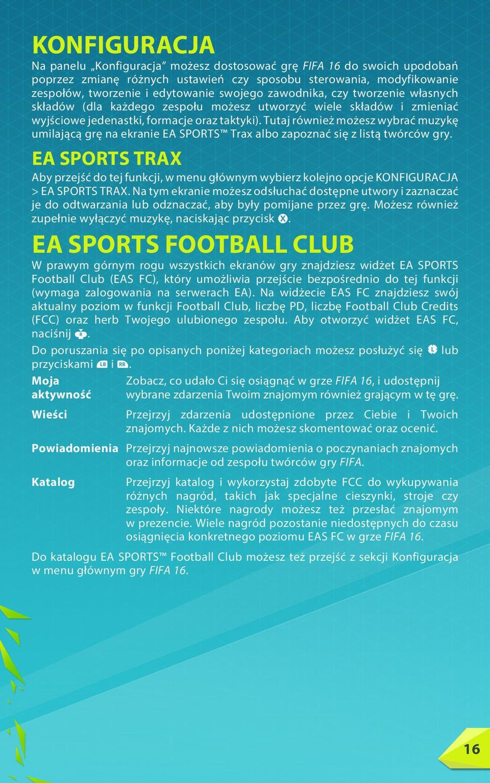 Tutaj również możesz wybrać muzykę umilającą grę na ekranie EA SPORTS Trax albo zapoznać się z listą twórców gry.
