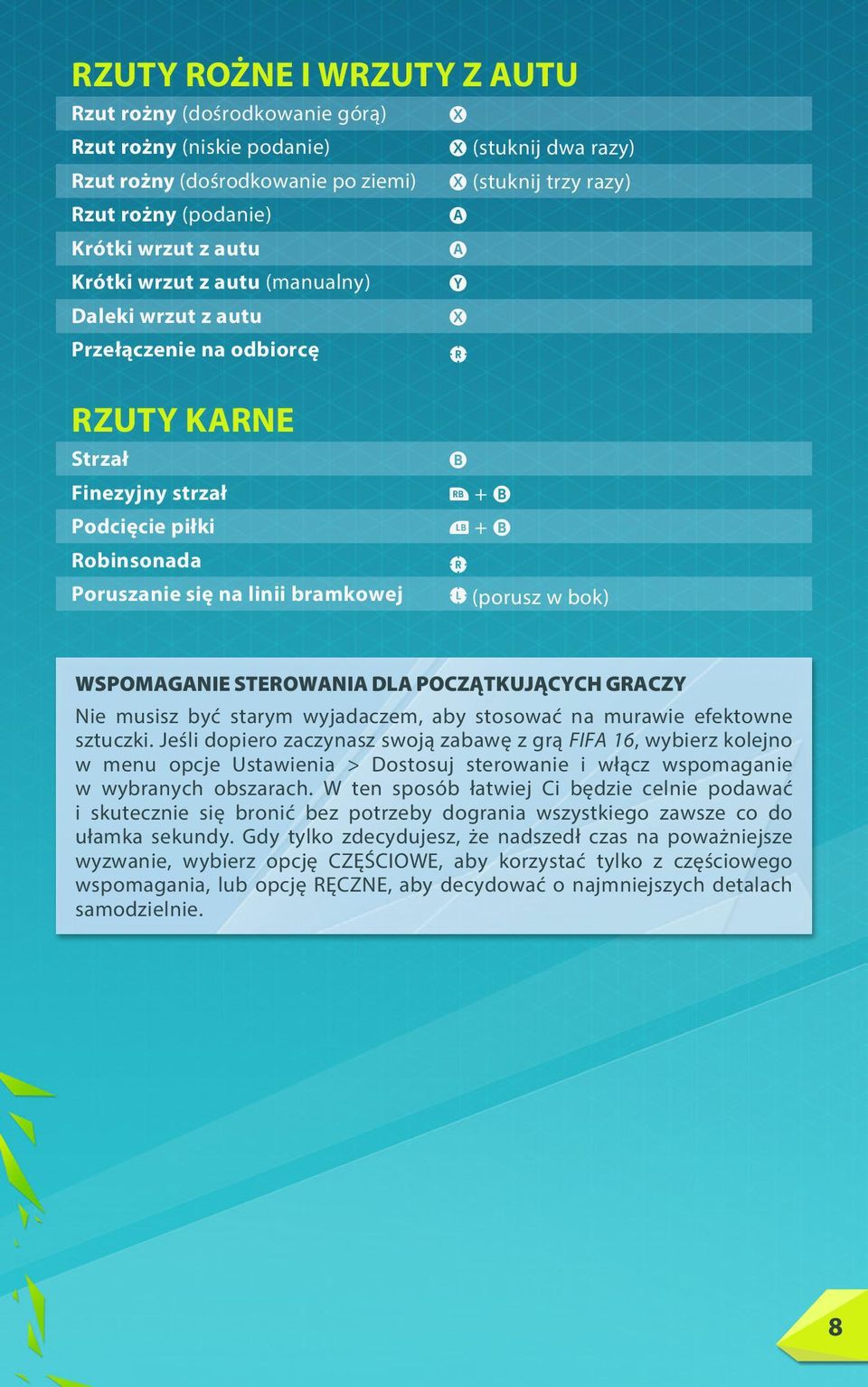 bok) WSPOMAGANIE STEROWANIA DLA POCZĄTKUJĄCYCH GRACZY Nie musisz być starym wyjadaczem, aby stosować na murawie efektowne sztuczki.