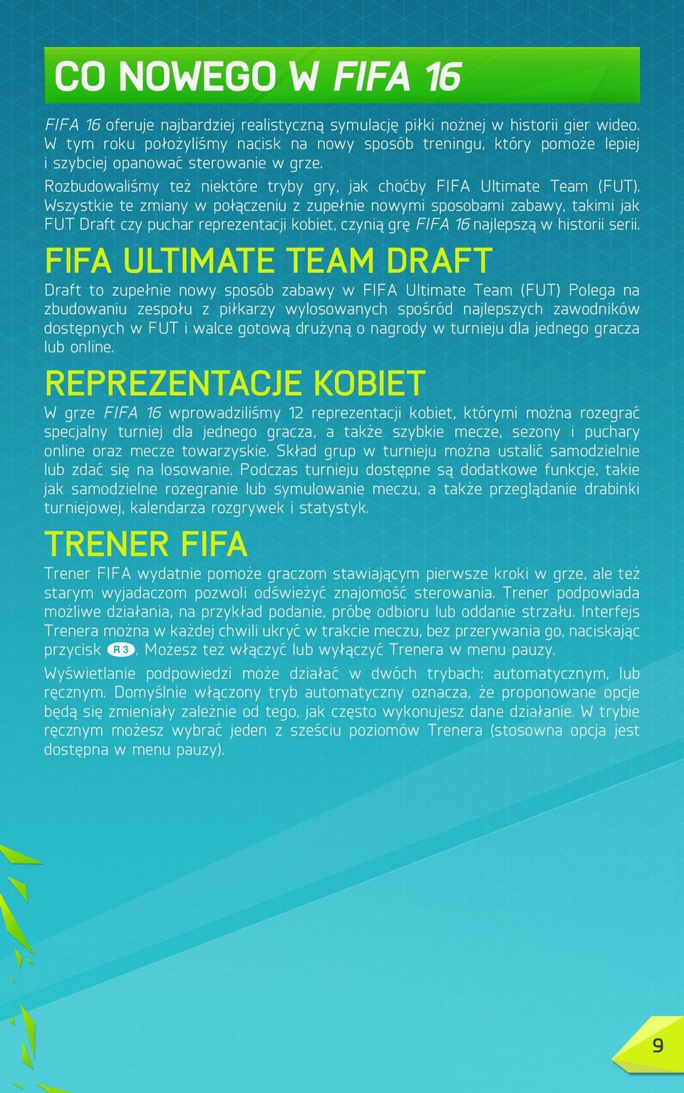 Wszystkie te zmiany w połączeniu z zupełnie nowymi sposobami zabawy, takimi jak FUT Draft czy puchar reprezentacji kobiet, czynią grę FIFA 16 najlepszą w historii serii.