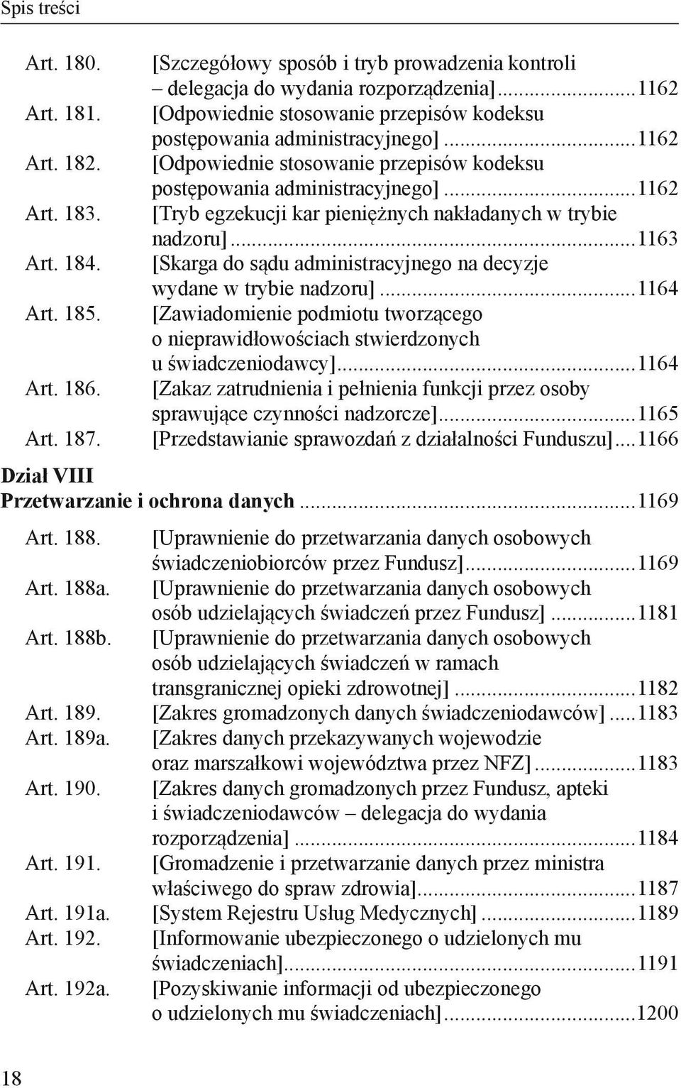 [Skarga do sądu administracyjnego na decyzje. wydane w trybie nadzoru]...1164 Art. 185. [Zawiadomienie podmiotu tworzącego. o nieprawidłowościach stwierdzonych. u świadczeniodawcy]...1164 Art. 186.