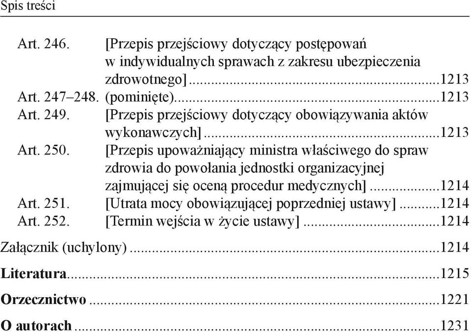 [Przepis upoważniający ministra właściwego do spraw. zdrowia do powołania jednostki organizacyjnej. zajmującej się oceną procedur medycznych]...1214 Art.