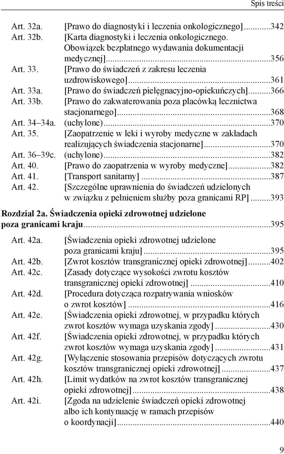 [Prawo do zakwaterowania poza placówką lecznictwa stacjonarnego]...368 Art. 34 34a. (uchylone)...370 Art. 35. [Zaopatrzenie w leki i wyroby medyczne w zakładach realizujących świadczenia stacjonarne].