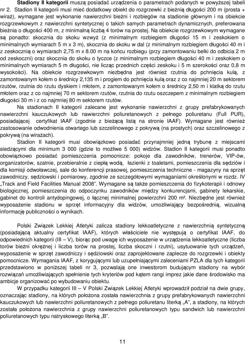 rozgrzewkowym z nawierzchni syntetycznej o takich samych parametrach dynamicznych, preferowana bieżnia o długości 400 m, z minimalną liczbą 4 torów na prostej.