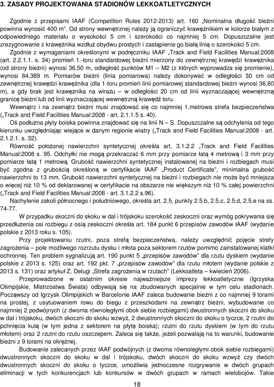 Dopuszczalne jest zrezygnowanie z krawężnika wzdłuż obydwu prostych i zastąpienie go białą linią o szerokości 5 cm.