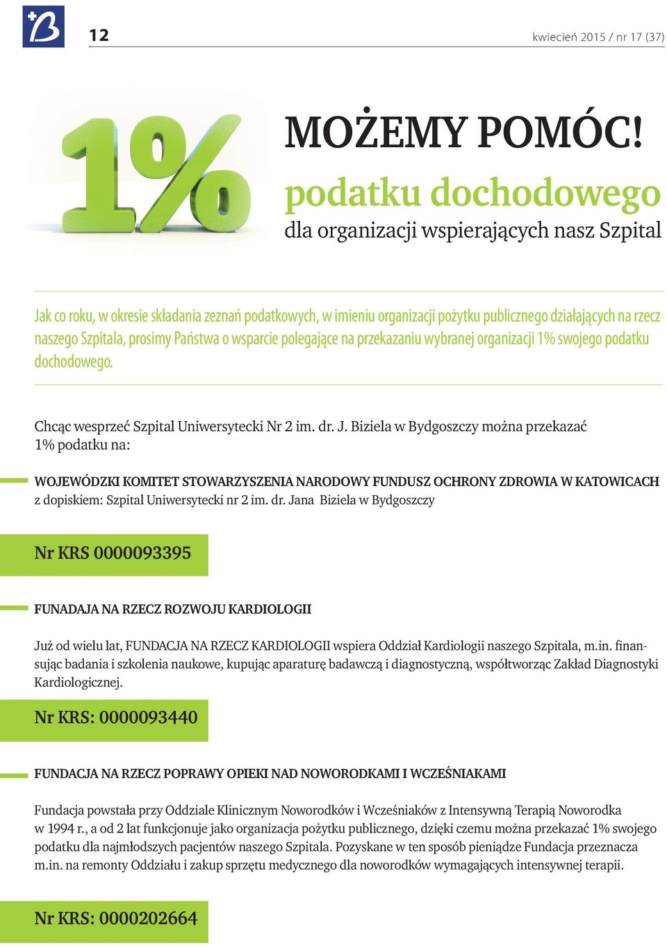 prosimy Państwa o wsparcie polegające na przekazaniu wybranej organizacji 1% swojego podatku dochodowego. Chcąc wesprzeć Szpital Uniwersytecki Nr 2 im. dr. J.